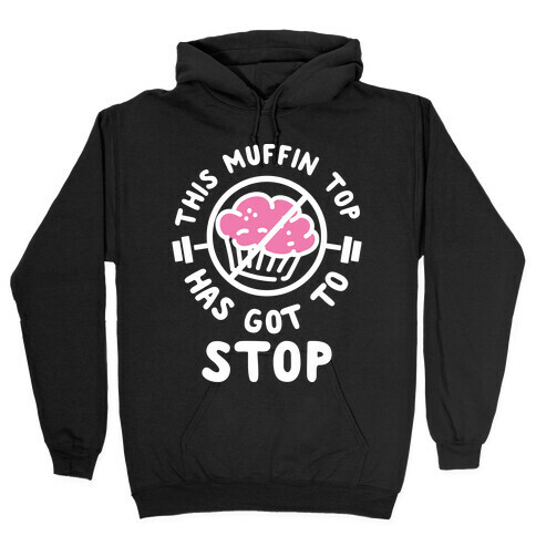 This Muffin Top Has Got To Stop Hooded Sweatshirt