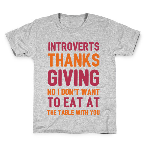 Introverts Thanksgiving No I Don't Want To Eat At The Table With You Kids T-Shirt