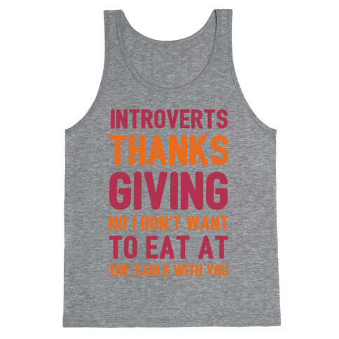 Introverts Thanksgiving No I Don't Want To Eat At The Table With You Tank Top