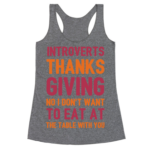 Introverts Thanksgiving No I Don't Want To Eat At The Table With You Racerback Tank Top
