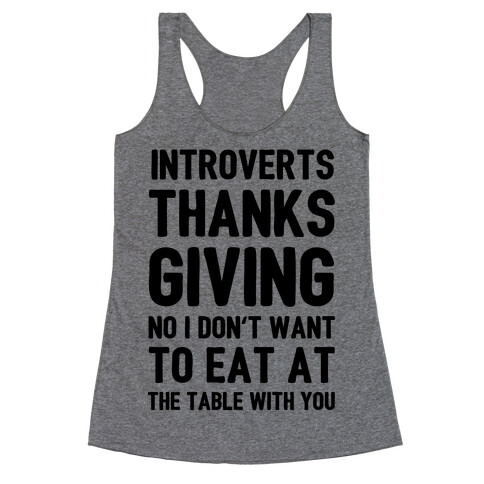 Introverts Thanksgiving No I Don't Want To Eat At The Table With You Racerback Tank Top