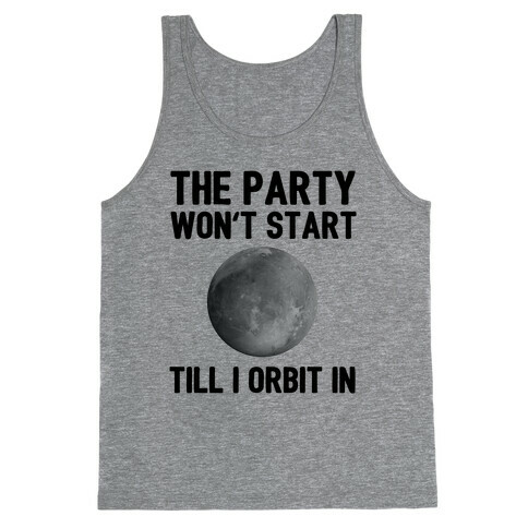 The Party Won't Start Till I Orbit In Tank Top