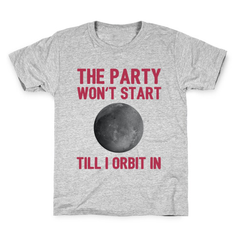 The Party Won't Start Till I Orbit In Kids T-Shirt