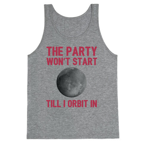 The Party Won't Start Till I Orbit In Tank Top