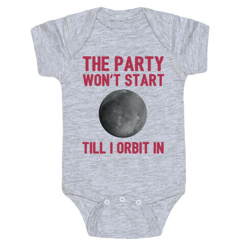 The Party Won't Start Till I Orbit In Baby One-Piece