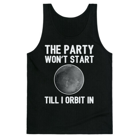 The Party Won't Start Till I Orbit In Tank Top