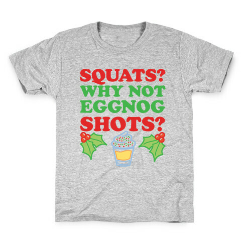 Squats? Why Not Eggnog Shots? Kids T-Shirt