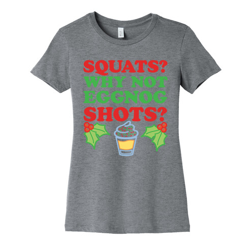 Squats? Why Not Eggnog Shots? Womens T-Shirt