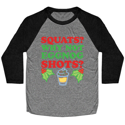 Squats? Why Not Eggnog Shots? Baseball Tee