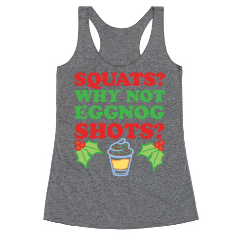 Squats? Why Not Eggnog Shots? Racerback Tank Top