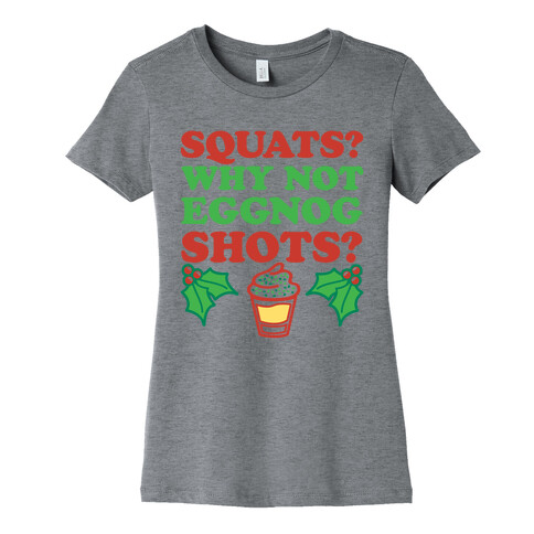 Squats? Why Not Eggnog Shots? Womens T-Shirt