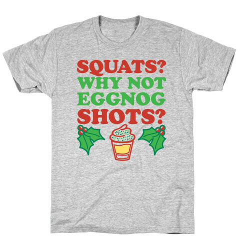 Squats? Why Not Eggnog Shots? T-Shirt