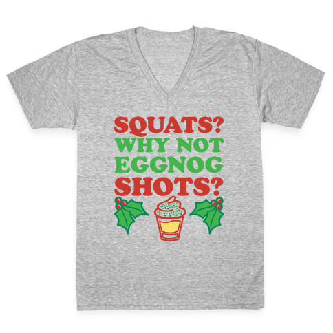 Squats? Why Not Eggnog Shots? V-Neck Tee Shirt
