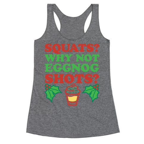 Squats? Why Not Eggnog Shots? Racerback Tank Top