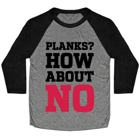 Planks? How About No Baseball Tee