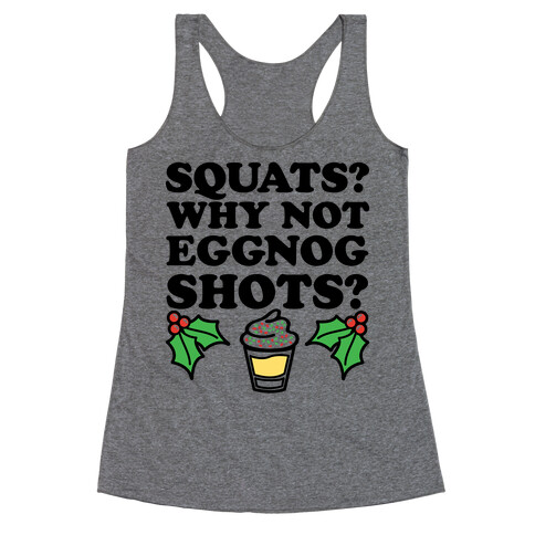 Squats? Why Not Eggnog Shots? Racerback Tank Top