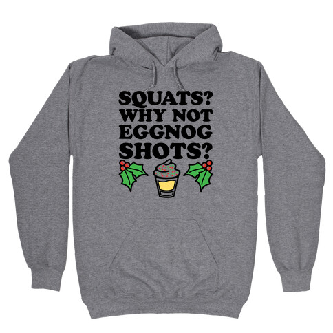 Squats? Why Not Eggnog Shots? Hooded Sweatshirt