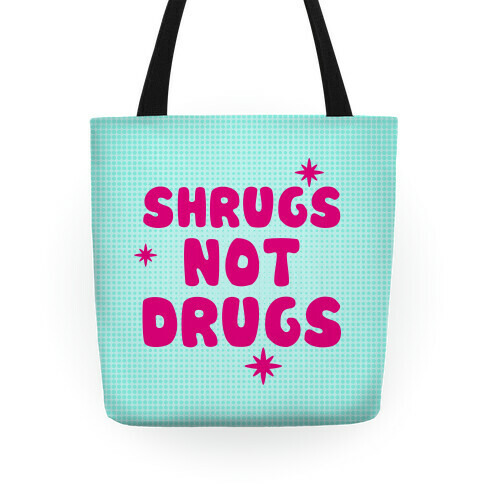 Shrugs Not Drugs Tote