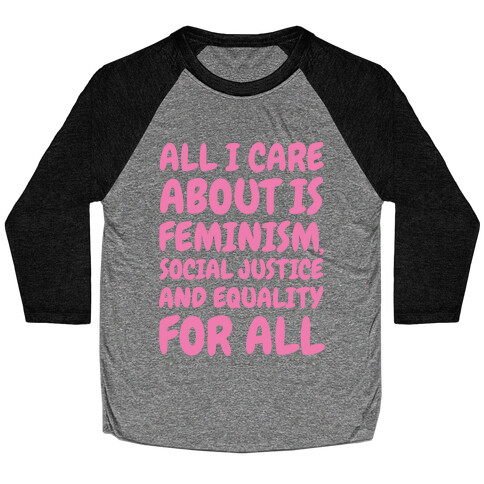 All I Care About Is Feminism Baseball Tee