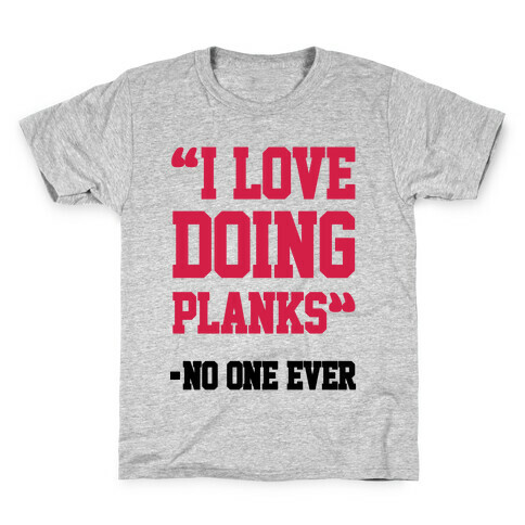 "I Love Doing Planks" - No One Ever Kids T-Shirt