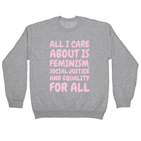 All I Care About Is Feminism Pullover