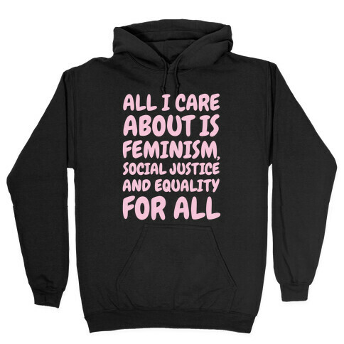 All I Care About Is Feminism Hooded Sweatshirt