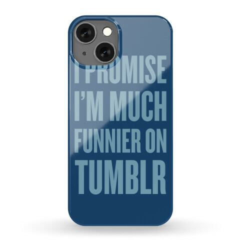 I'm Much Funnier On Tumblr Phone Case