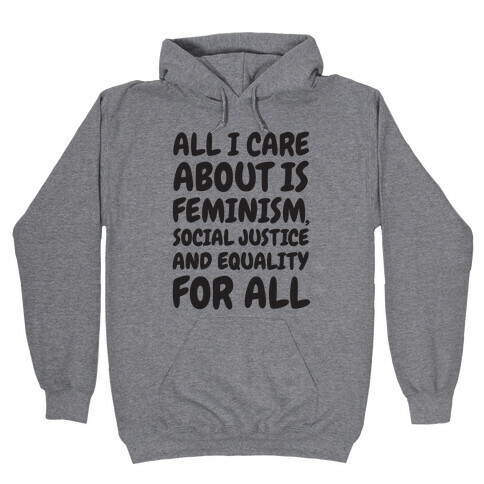All I Care About Is Feminism Hooded Sweatshirt
