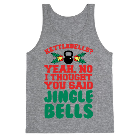 Kettlebells? I Thought You Said Jinglebells Tank Top