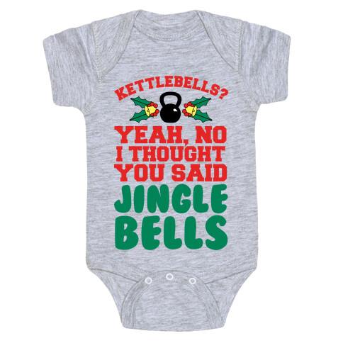 Kettlebells? I Thought You Said Jinglebells Baby One-Piece