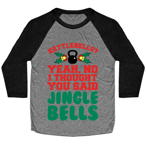 Kettlebells? I Thought You Said Jinglebells Baseball Tee