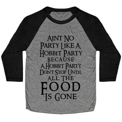 Aint No Party Like A Hobbit Party Because A Hobbit Party Don't Stop Until All The Food Is Gone Baseball Tee