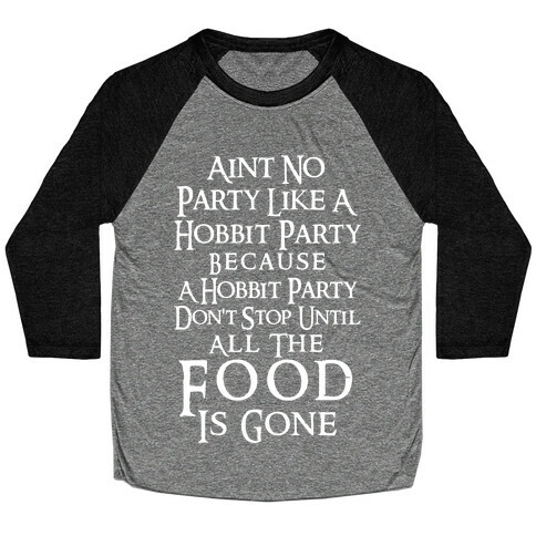 Aint No Party Like A Hobbit Party Because A Hobbit Party Don't Stop Until All The Food Is Gone Baseball Tee