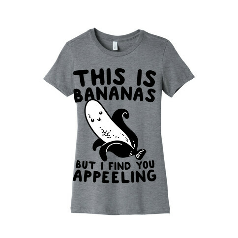 This is Bananas But I Find You Appeeling Womens T-Shirt