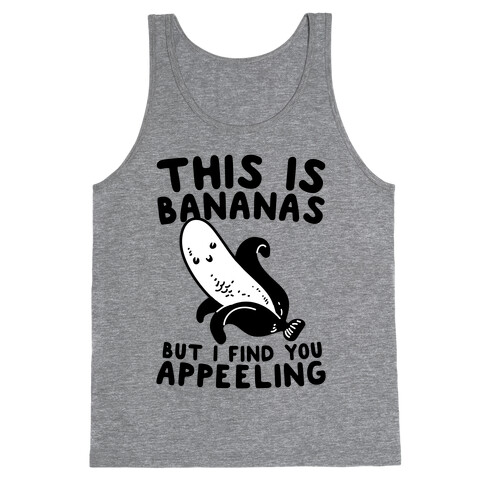 This is Bananas But I Find You Appeeling Tank Top