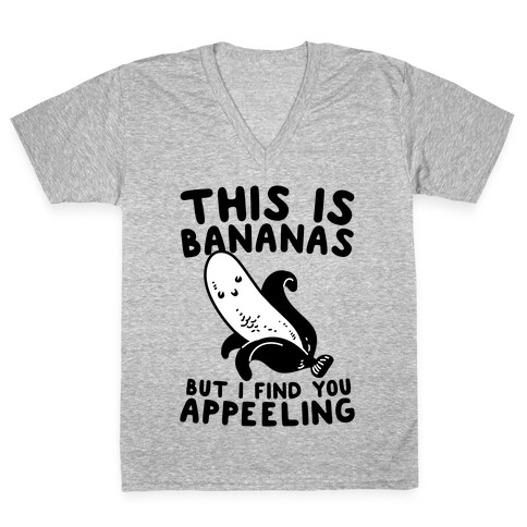 This is Bananas But I Find You Appeeling V-Neck Tee Shirt