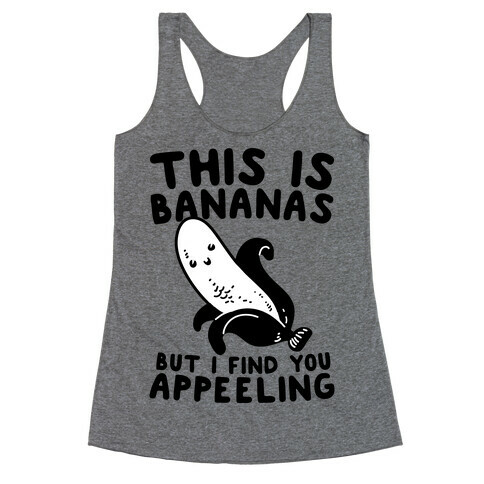 This is Bananas But I Find You Appeeling Racerback Tank Top