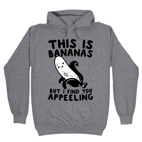 This is Bananas But I Find You Appeeling Hooded Sweatshirt