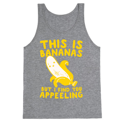 This is Bananas But I Find You Appeeling Tank Top