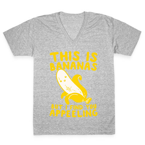 This is Bananas But I Find You Appeeling V-Neck Tee Shirt