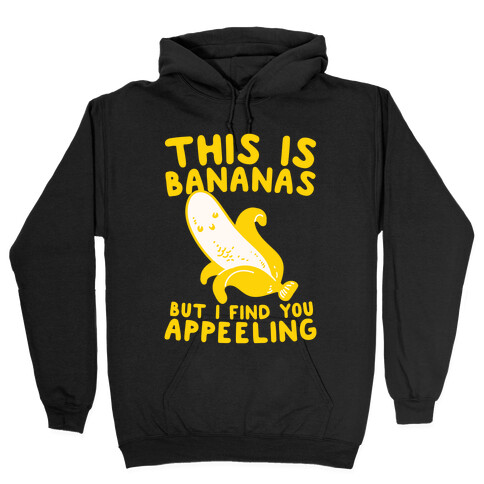 This is Bananas But I Find You Appeeling Hooded Sweatshirt