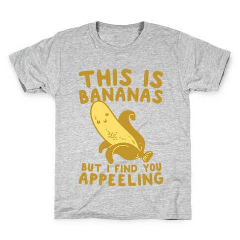 This is Bananas But I Find You Appeeling Kids T-Shirt