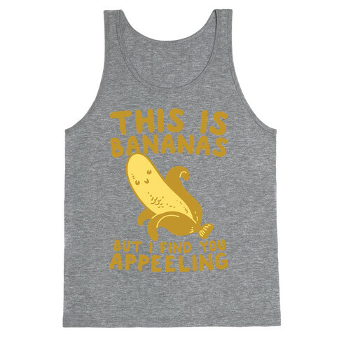 This is Bananas But I Find You Appeeling Tank Top