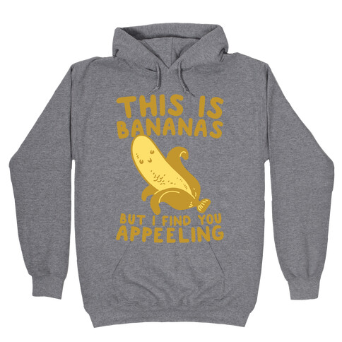 This is Bananas But I Find You Appeeling Hooded Sweatshirt