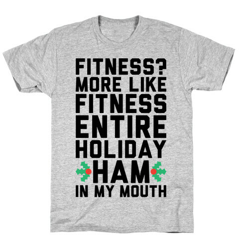 Fitness Entire Holiday Ham In My Mouth T-Shirt