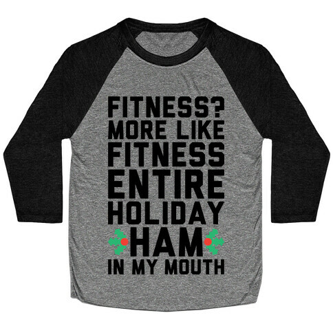 Fitness Entire Holiday Ham In My Mouth Baseball Tee