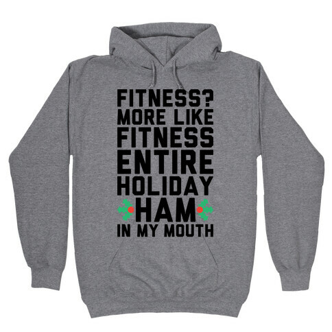 Fitness Entire Holiday Ham In My Mouth Hooded Sweatshirt