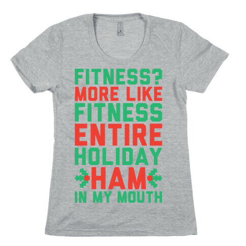 Fitness Entire Holiday Ham In My Mouth Womens T-Shirt