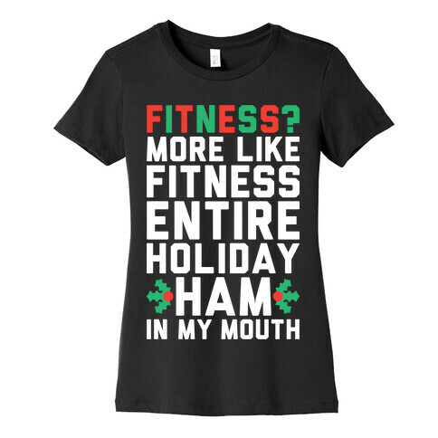 Fitness Entire Holiday Ham In My Mouth Womens T-Shirt