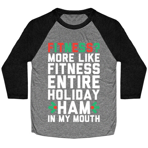 Fitness Entire Holiday Ham In My Mouth Baseball Tee
